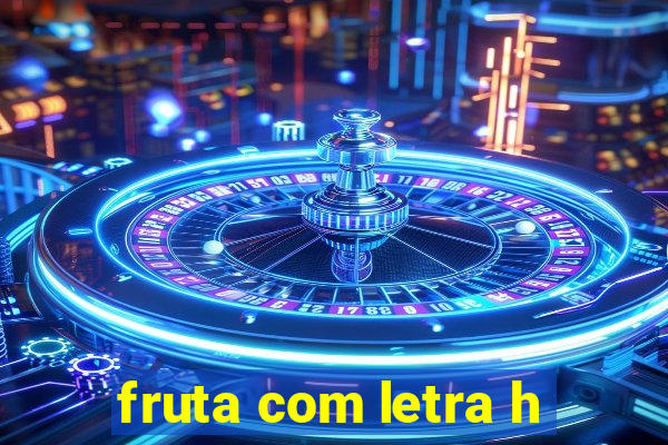 fruta com letra h